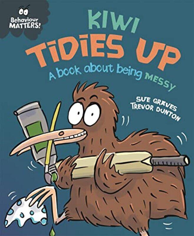 

Behaviour Matters Kiwi Tidies Up A book about being messy by Sue GravesTrevor Dunton-Paperback