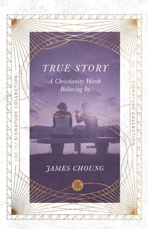 True Story A Christianity Worth Believing In by James Choung-Paperback