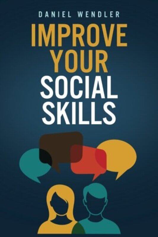 

Improve Your Social Skills By Daniel Wendler Paperback