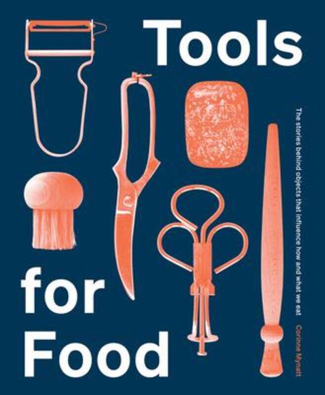 

Tools for Food: The Objects that Influence How and What We Eat.Hardcover,By :Mynatt, Corinne