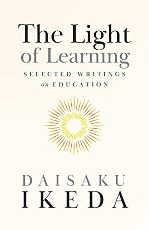 

The Light Of Learning Selected Writings On Education by Ikeda, Daisaku - Paperback
