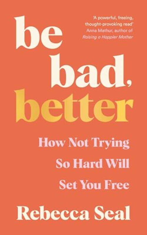 

Be Bad Better by Rebecca Seal Paperback