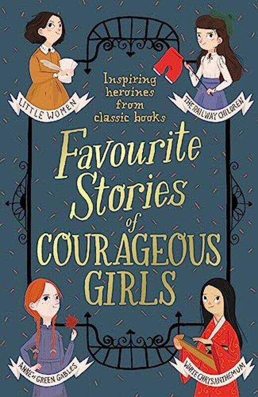 

Favourite Stories of Courageous Girls: inspiring heroines from classic children books Paperback by Alcott, Louisa May - Baum, L. Frank - Andersen, Han