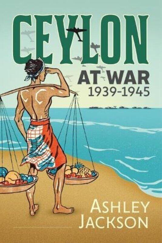 

Ceylon at War 19391945 by Ashley Jackson-Hardcover
