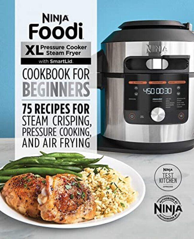 

Ninja Foodi Xl Pressure Cooker Steam Fryer With Smartlid Cookbook For Beginners 75 Recipes For Stea By Ninja Test Kitchen - Paperback