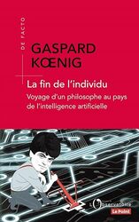 La Fin De Lindividu Voyage Dun Philosophe Au Pays De Lintelligence Artificielle by KOENIG GASPARD Paperback