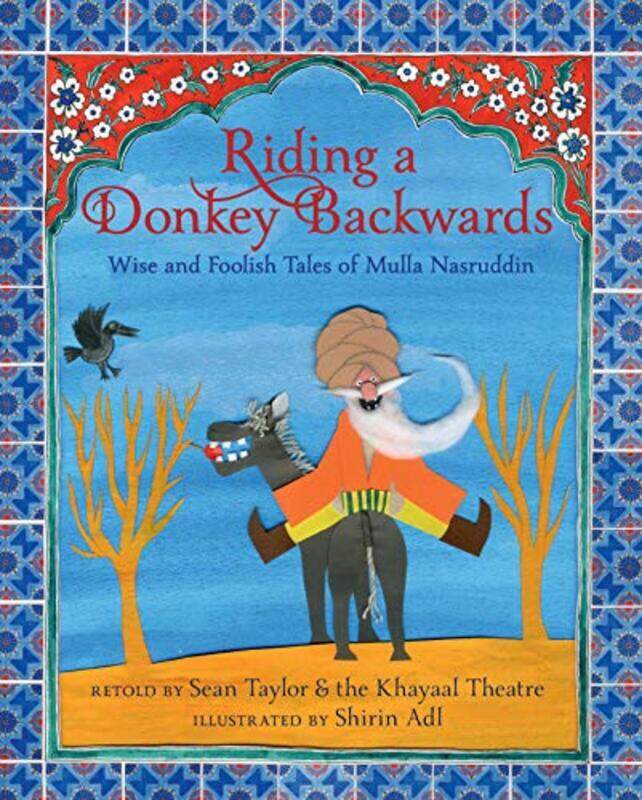 

Riding a Donkey Backwards: Wise and Foolish Tales of Mulla Nasruddin , Hardcover by Taylor, Sean - Khayaal Theatre Company - Adl, Shirin