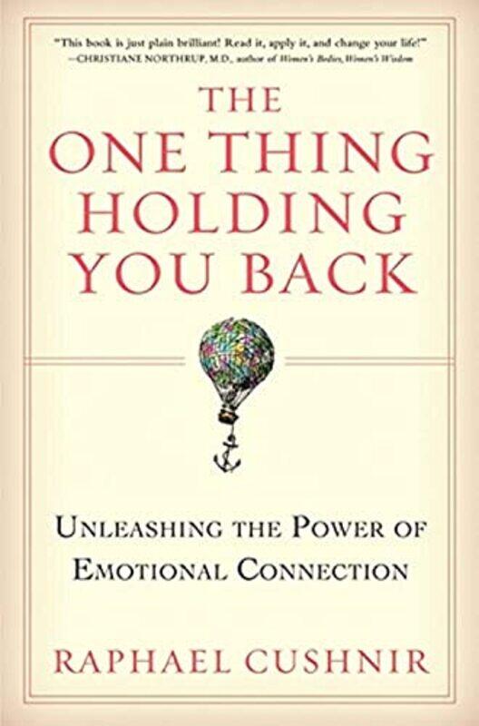 The One Thing Holding You Back: Unleashing the Power of Emotional Connection,Paperback,By:Cushnir, Raphael