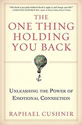 The One Thing Holding You Back: Unleashing the Power of Emotional Connection,Paperback,By:Cushnir, Raphael