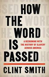How the Word Is Passed: A Reckoning with the History of Slavery Across America,Paperback,By:Smith, Clint