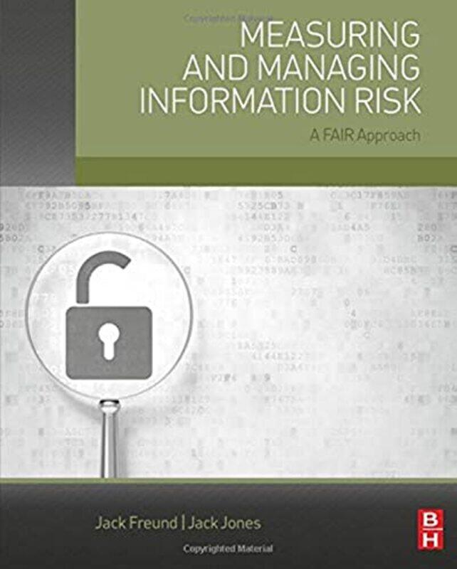 

Measuring And Managing Information Risk by Jack (VP, Head of Cyber Risk Methodology for BitSight, US) FreundJack (Co-founder and president of CXOWARE,