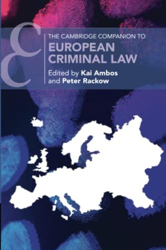 

The Cambridge Companion to European Criminal Law by Kai Georg-August-Universitat, Gottingen, Germany AmbosPeter Georg-August-Universitat, Gottingen, G