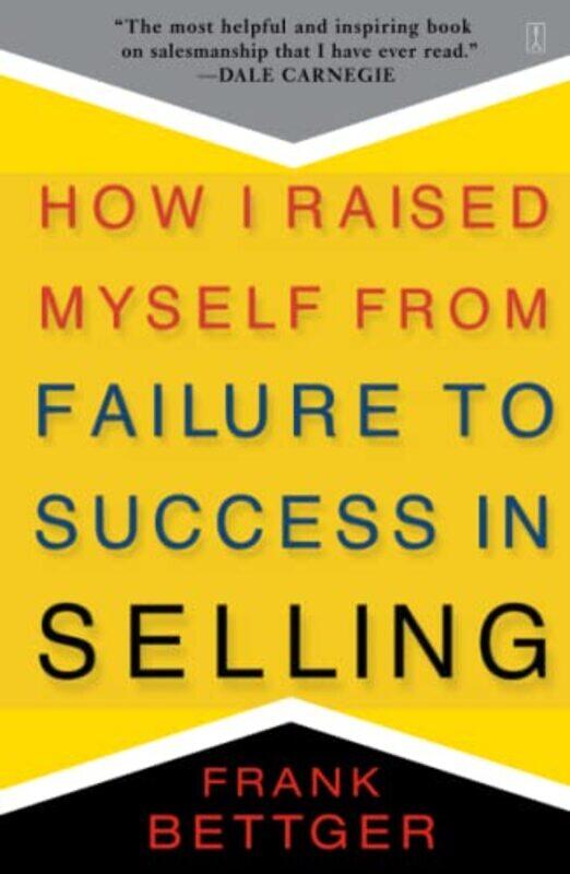 

How I Raised Myself from Failure to Success in Selling,Paperback,by:Frank Bettger