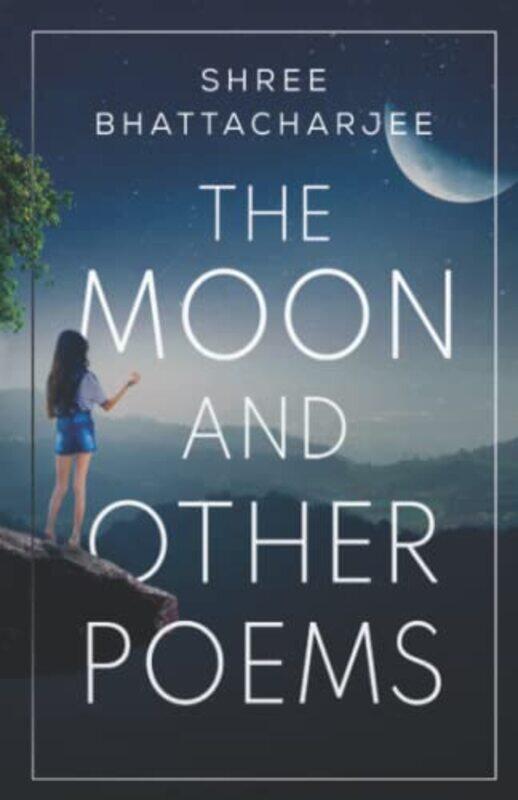 

The Moon And Other Poems by Shree Bhattacharjee-Paperback