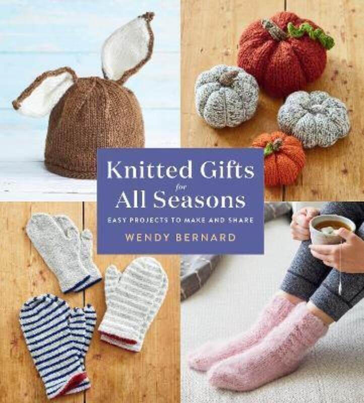 

Knitted Gifts for All Seasons: Easy Projects to Make and Share.paperback,By :Bernard, Wendy