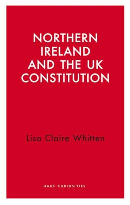 

Northern Ireland and the UK Constitution by Lisa Claire Whitten-Paperback