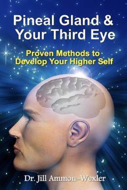

Pineal Gland & Your Third Eye: Proven Methods to Develop Your Higher Self