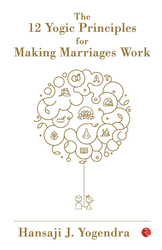 The 12 Yogic Principles for Making Marriages Work, Paperback Book, By: Hansaji J. Yogendra