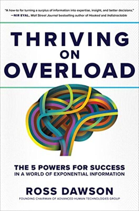 

Thriving on Overload The 5 Powers for Success in a World of Exponential Information by Ross Dawson-Hardcover