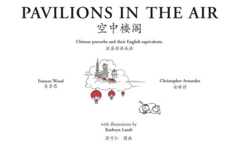 

Pavilions In The Air: And Other Chinese Proverbs With English Equivalents By Arnander, Christopher - Wood, Frances - Lamb, Kathryn Hardcover
