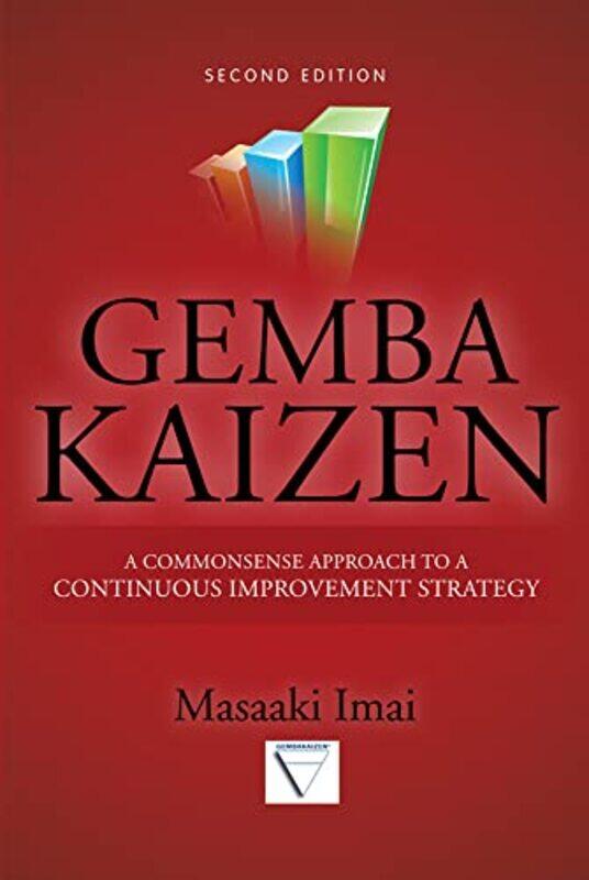 

Gemba Kaizen A Commonsense Approach to a Continuous Improvement Strategy Second Edition by Masaaki Imai-Hardcover