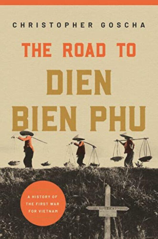 

The Road to Dien Bien Phu by Christopher Goscha-Hardcover