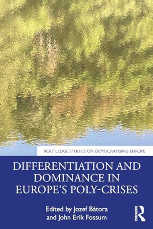 

Differentiation and Dominance in Europe’s PolyCrises by Jozef Comenius University, Slovakia, and WVPU, Austria BatoraJohn Erik University of Oslo, Nor