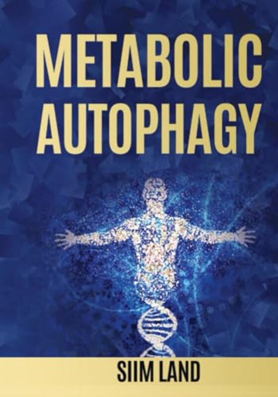 

Metabolic Autophagy Practice Intermittent Fasting And Resistance Training To Build Muscle And Promo By Land, Siim Paperback