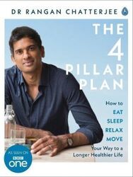 The 4 Pillar Plan: How to Relax, Eat, Move and Sleep Your Way to a Longer, Healthier Life,Paperback, By:Chatterjee Dr. Rangan