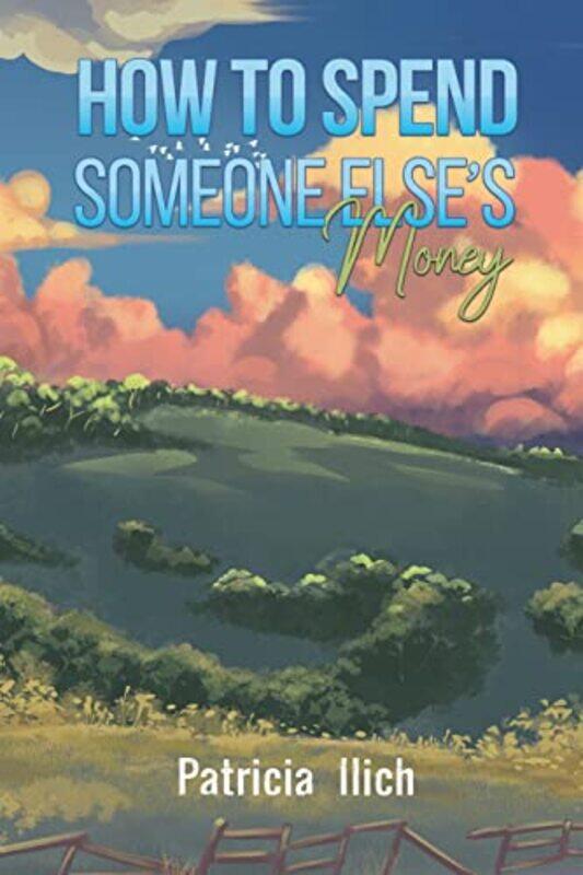 

How to Spend Someone Elses Money by Patricia Ilich-Paperback