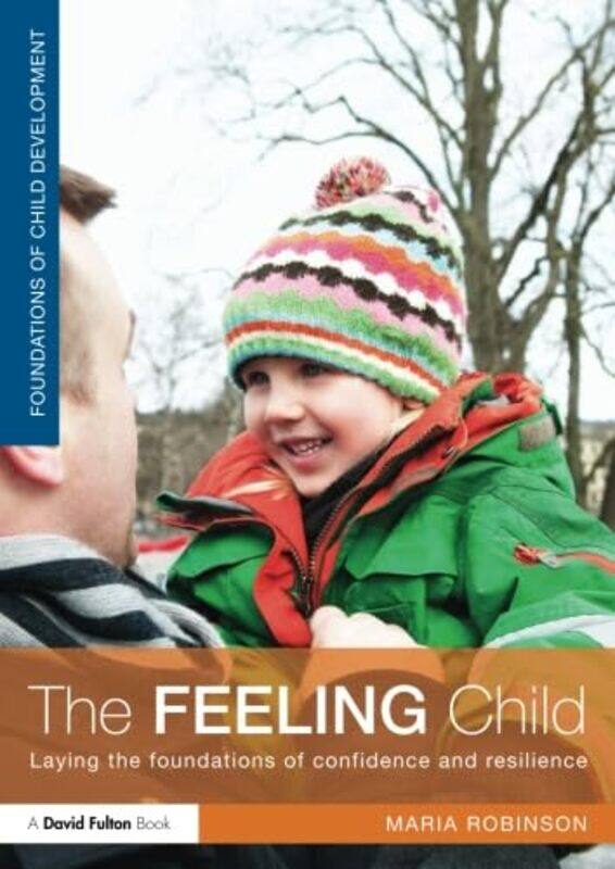 

The Feeling Child by Maria Independent Adviser and Lecturer in Early Years Development, UK Robinson-Paperback