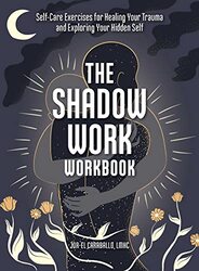 The Shadow Work Workbook: Self-Care Exercises for Healing Your Trauma and Exploring Your Hidden Self , Paperback by Caraballo, Jor-El