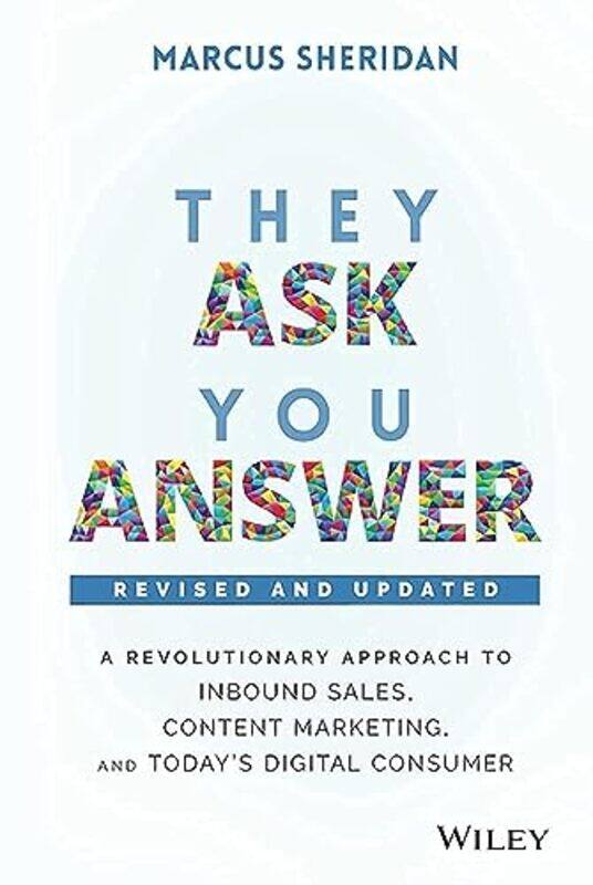 

They Ask, You Answer: A Revolutionary Approach to Inbound Sales, Content Marketing, and Today's Digi,Hardcover,by:Sheridan, Marcus