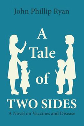 A Tale of Two Sides: A Novel on Vaccines and Disease, Paperback Book, By: John Phillip Ryan