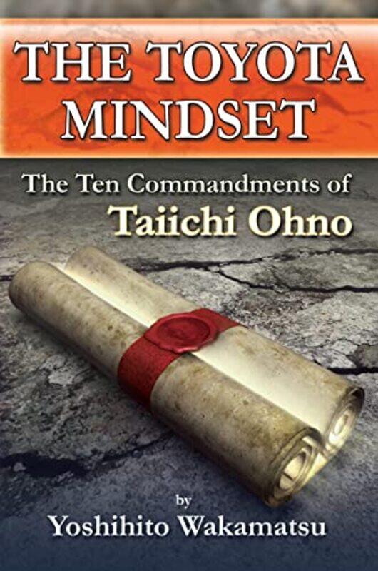 

The Toyota Mindset The Ten Commandments of Taiichi Ohno by Yoshihito Wakamatsu-Paperback