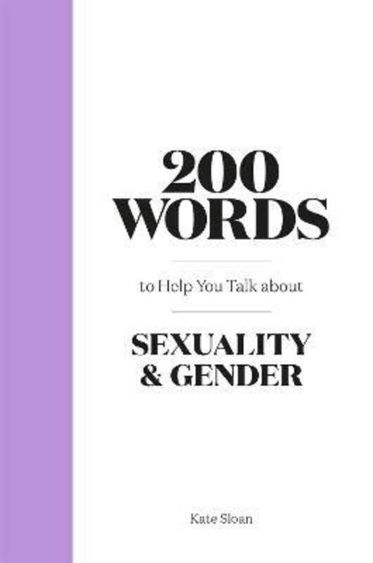 

200 Words to Help you Talk about Sexuality & Gender,Hardcover,BySloan, Kate