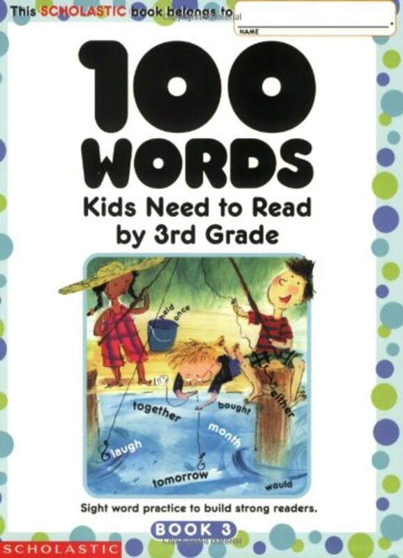 100 Words Kids Need To Read By 3Rd Grade: Sight Word Practice To Build Strong Readers By Scholastic Inc Paperback