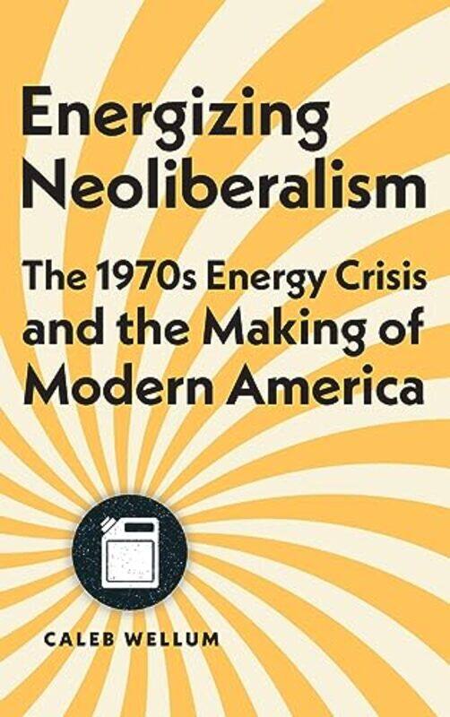 

Energizing Neoliberalism by Caleb Wellum-Hardcover