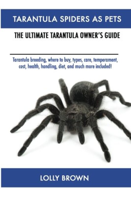 Tarantula Spiders As Pets: Tarantula breeding, where to buy, types, care, temperament, cost, health, , Paperback by Brown, Lolly