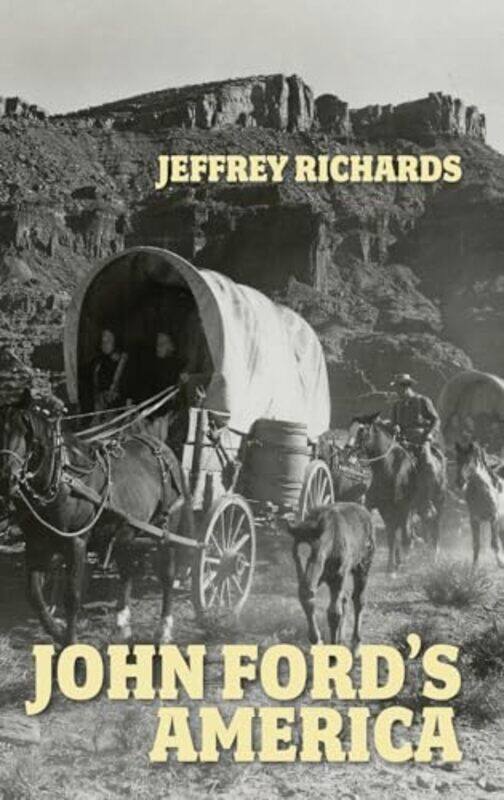 

John Ford's America by Jeffrey Richards -Hardcover