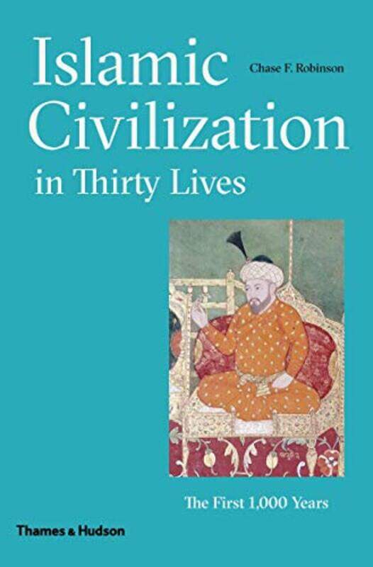 

Islamic Civilization in Thirty Lives: The First 1,000 Years, Hardcover Book, By: Chase F. Robinson
