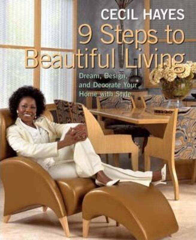 Cecil Hayes 9 Steps to Beautiful Living: Dreams, Design, and Decorate Your Home with Style.paperback,By :Cecil Hayes