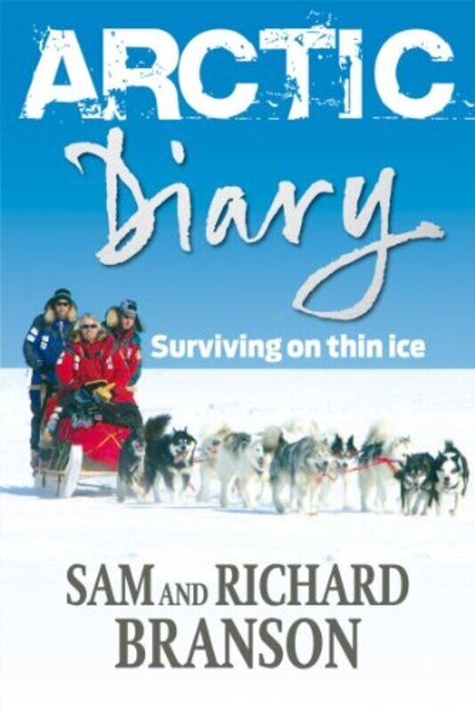 Arctic Diary: Surviving on Thin Ice, Paperback Book, By: Sir Richard Branson; Sam Branson