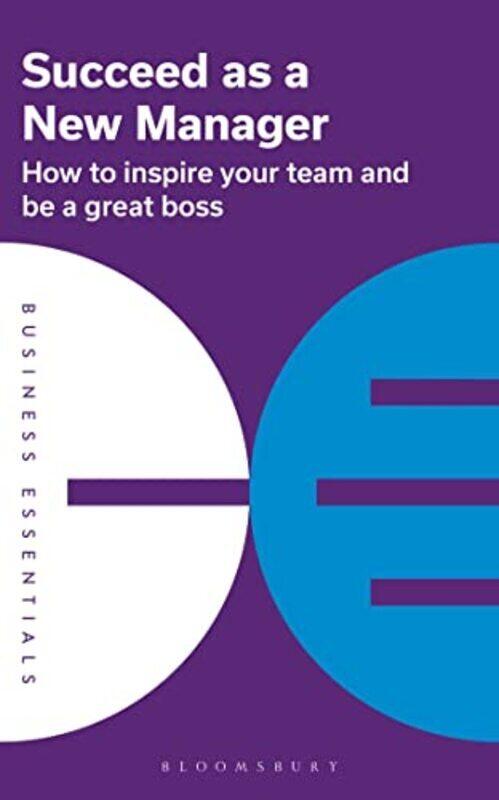 

Succeed as a New Manager: How to inspire your team and be a great boss,Paperback,By:Publishing, Bloomsbury