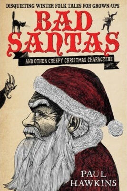 

Bad Santas: Disquieting Winter Folk Tales for Grown-Ups.Hardcover,By :Paul Hawkins