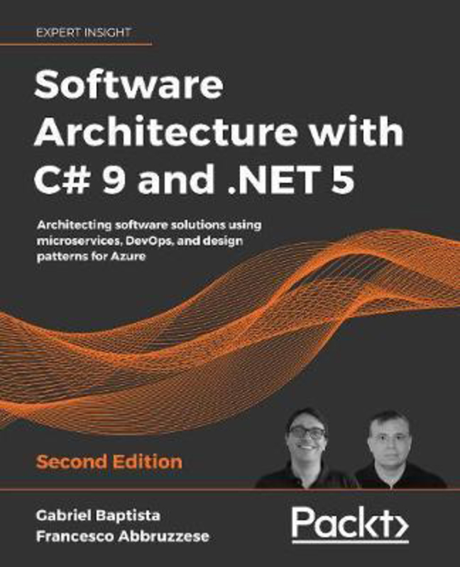 Software Architecture with C# 9 and .NET 5: Architecting software solutions using microservices, DevOps, and design patterns for Azure, 2nd Edition, Paperback Book, By: Gabriel Baptista