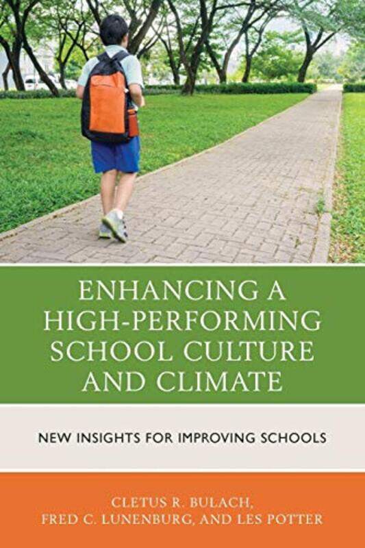 

Enhancing A Highperforming School Culture And Climate New Insights For Improving Schools By Bulach Cletus R Lunenburg Frederick C Potter Les Ed D Acad