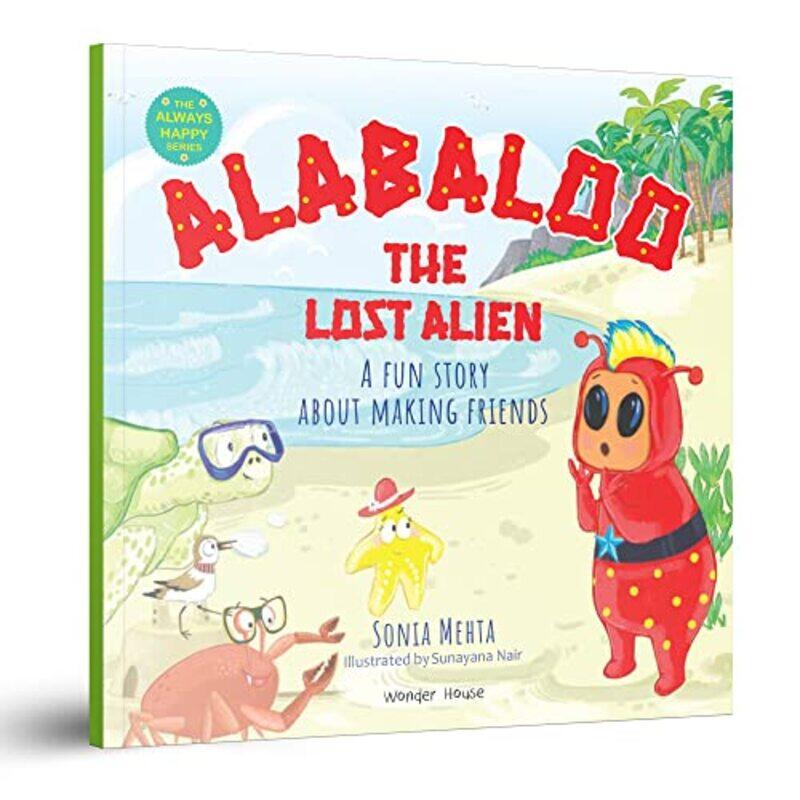 

The Always Happy Series Alabaloo The Lost Alien A fun Story About Making Friends Beautifully Il by Wonder House Books - Paperback