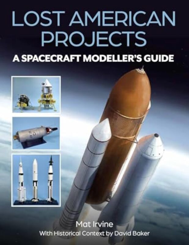 Lost American Projects: A Spacecraft Modellers Guide by Mat IrvineDavid Baker -Paperback