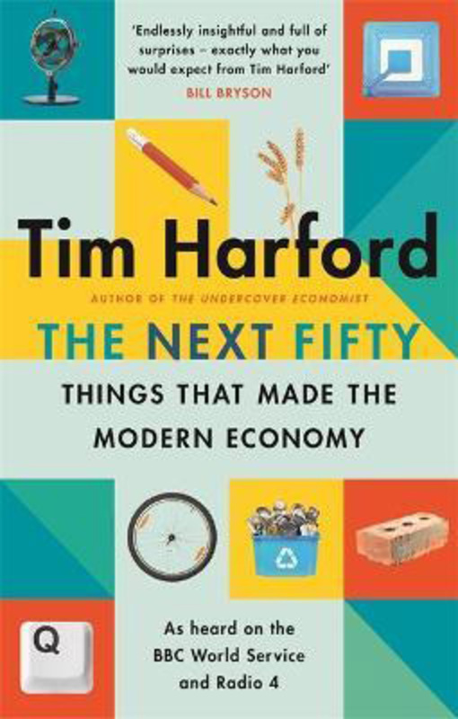The Next Fifty Things that Made the Modern Economy, Paperback Book, By: Tim Harford